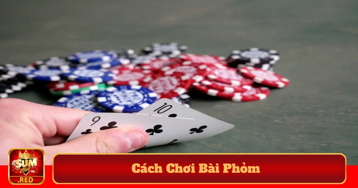 Hướng Dẫn Cách Chơi Bài Phỏm Tại SUMCLUB Từng Bước Chi Tiết