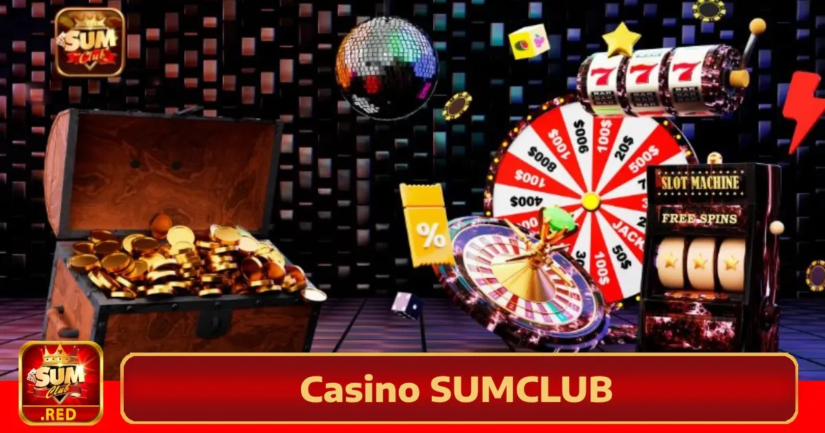 Vì sao Casino Sumclub được ưa chuộng?