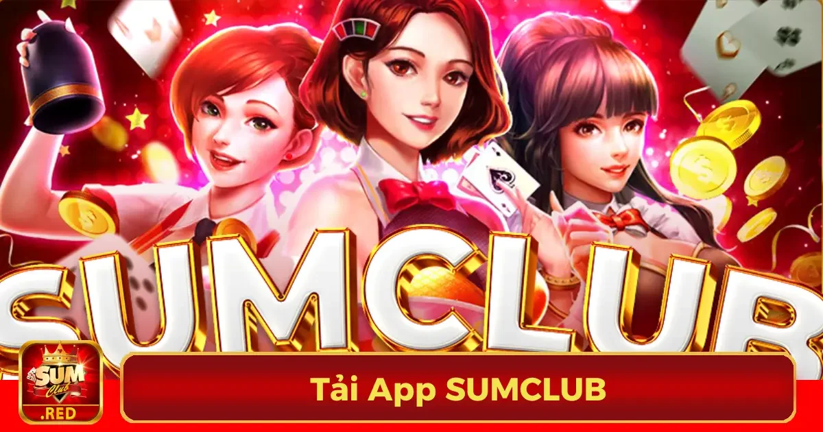 Tại sao nên tải App SUMCLUB ngay hôm nay?