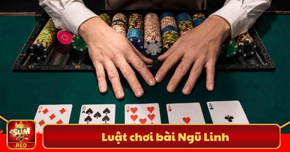 Luật Chơi Bài Ngũ Linh Sumclub – Hiểu Rõ Quy Tắc Chơi